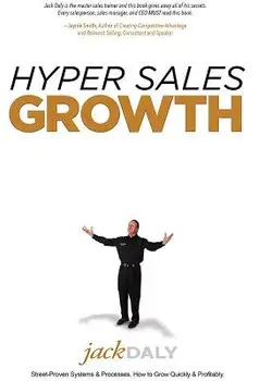 Hyper Sales Growth: Street-Proven Systems & Processes. How to Grow Quickly & Profitably., Hardcover/Jack Daly