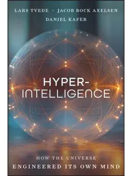 Hyperintelligence. How the Universe Engineers Its Own Mind, Hardback/Daniel Kafer