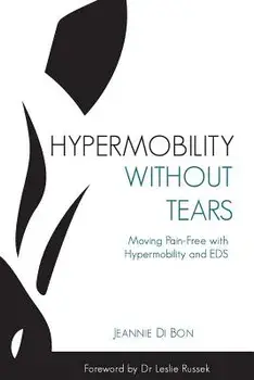 Hypermobility Without Tears: Moving Pain-Free with Hypermobility and EDS, Paperback/Jeannie Di Bon
