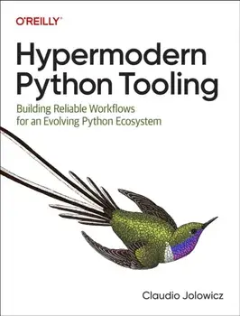 Hypermodern Python Tooling. Building Reliable Workflows for an Evolving Python Ecosystem, Paperback/Claudio Jolowicz