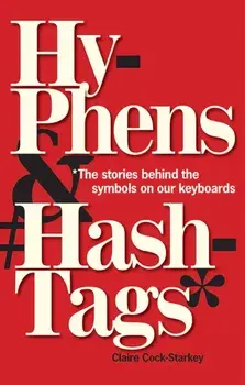 Hyphens & Hashtags*. *The Stories behind the symbols on our keyboard, Hardback/Claire Cock-Starkey