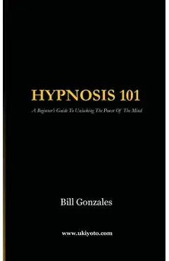 Hypnosis 101 - Bill Gonzales