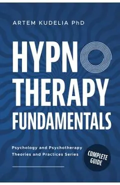 Hypnotherapy Fundamentals: Complete Guide - Artem Kudelia