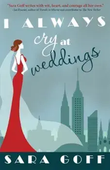 I Always Cry at Weddings, Paperback/Sara Goff