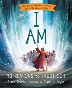 I Am: 40 Reasons to Trust God, Hardcover/Diane Stortz