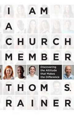 I Am a Church Member: Discovering the Attitude That Makes the Difference - Thom S. Rainer