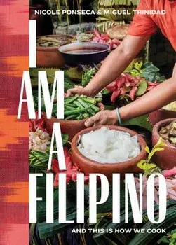I Am a Filipino: And This Is How We Cook, Hardcover/Nicole Ponseca