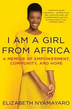 I Am a Girl from Africa: A Memoir of Empowerment, Community, and Hope, Paperback/Elizabeth Nyamayaro
