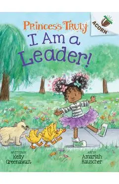 I Am a Leader!: An Acorn Book (Princess Truly #9) - Kelly Greenawalt