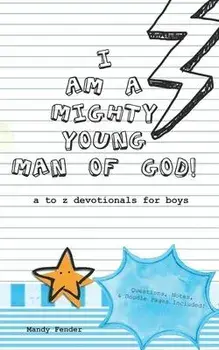 I Am A Mighty Young Man of God!: Devotionals for boys ages 7 to 11 - Mighty Young Man of God Devotionals - A to Z who God wants me to be! - Bible Stud, Paperback/Mandy Fender