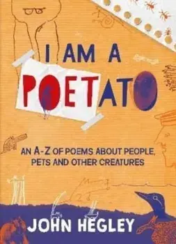 I Am a Poetato. An A-Z of Poems About People, Pets and Other Creatures, Paperback/John Hegley