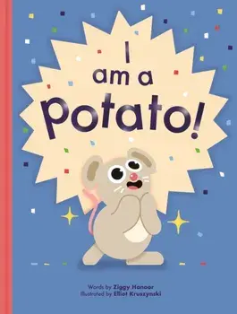 I Am a Potato!, Hardback/Ziggy Hanaor