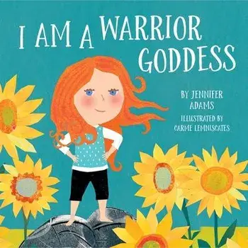 I Am a Warrior Goddess, Hardcover/Jennifer Adams