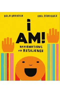 I Am!: Affirmations for Resilience - Bela Barbosa
