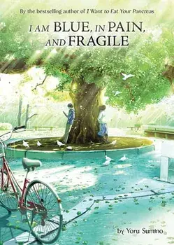 I Am Blue, in Pain, and Fragile (Light Novel), Paperback/Yoru Sumino