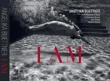 I AM. Celebrating the Perfect Imperfect, Hardback/Angelika Buettner
