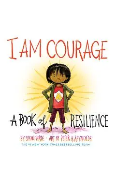 I Am Courage: A Book of Resilience - Susan Verde