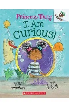 I Am Curious: An Acorn Book (Princess Truly #7) - Kelly Greenawalt