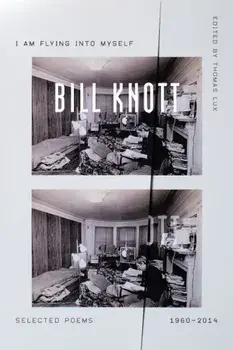 I Am Flying Into Myself: Selected Poems, 1960-2014, Paperback/Bill Knott