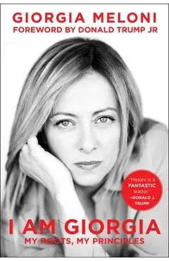 I Am Giorgia: My Roots, My Principles - Giorgia Meloni