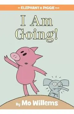 I Am Going! (an Elephant and Piggie Book) - Mo Willems