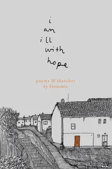 i am ill with hope. poems and sketches by Gommie, Paperback/Gommie