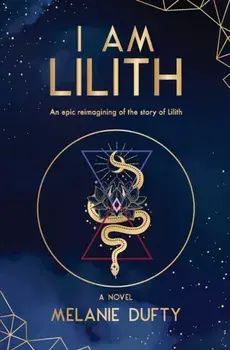 I Am Lilith: An epic reimagining of the story of Lilith, Paperback/Melanie Dufty