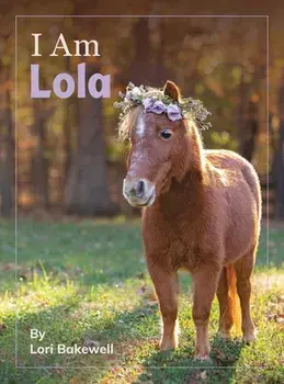 I Am Lola, Hardcover/Lori Bakewell