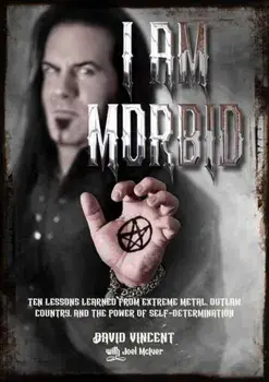 I Am Morbid. Ten Lessons Learned From Extreme Metal, Outlaw Country, And The Power Of Self-Determination, Paperback/Joel McIver