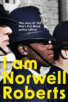 I Am Norwell Roberts. The story of the Met's first Black police officer, Hardback/Norwell Roberts