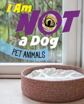 I Am Not a Dog. Pet Animals, Hardback/Mari Bolte
