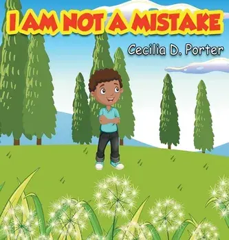I Am Not a Mistake!, Hardcover/Cecilia D. Porter