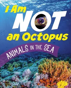 I Am Not an Octopus. Animals in the Ocean, Paperback/Mari Bolte