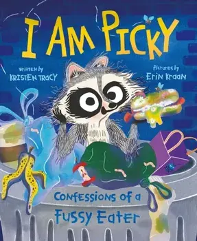 I Am Picky. Confessions of a Fussy Eater, Board book/Kristen Tracy
