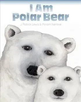 I Am Polar Bear, Hardcover/J. Patrick Lewis
