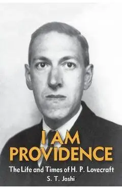 I Am Providence: The Life and Times of H. P. Lovecraft, Volume 2 - S. T. Joshi