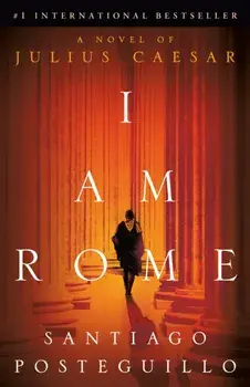 I Am Rome. A Novel, Paperback/Santiago Posteguillo