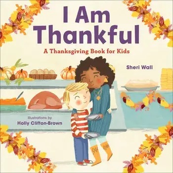 I Am Thankful: A Thanksgiving Book for Kids, Paperback/Sheri Wall