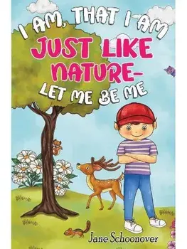 I Am That I Am, Just Like Nature- Let Me Be Me, Paperback/Jane Schoonover