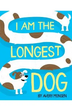 I Am the Longest Dog - Avery Monsen