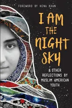 I Am the Night Sky: & Other Reflections by Muslim American Youth, Paperback/Next Wave Muslim Initiative Writers