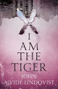 I Am the Tiger, Paperback/John Ajvide Lindqvist