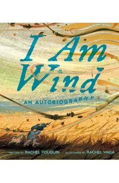 I Am Wind: An Autobiography - Rachel Poliquin