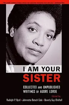 I Am Your Sister: Collected and Unpublished Writings of Audre Lorde, Paperback/Rudolph P. Byrd