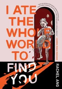 I Ate the Whole World to Find You, Paperback/Rachel Ang