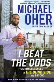 I Beat the Odds: From Homelessness, to the Blind Side, and Beyond, Paperback/Michael Oher