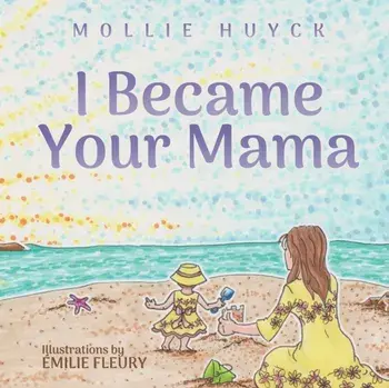 I Became Your Mama, Paperback/Mollie Huyck