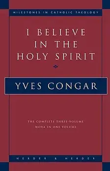 I Believe in the Holy Spirit: The Complete Three Volume Work in One Volume, Paperback/Yves Congar