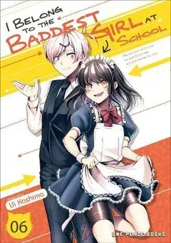 I Belong to the Baddest Girl at School Volume 06, Paperback/Ui Kashima