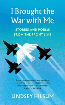 I Brought the War with Me. Stories and Poems from the Front Line, Hardback/Lindsey Hilsum